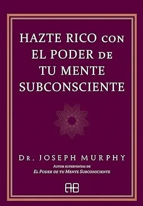 HAZTE RICO CON EL PODER DE TU MENTE SUBCONSCIENTE