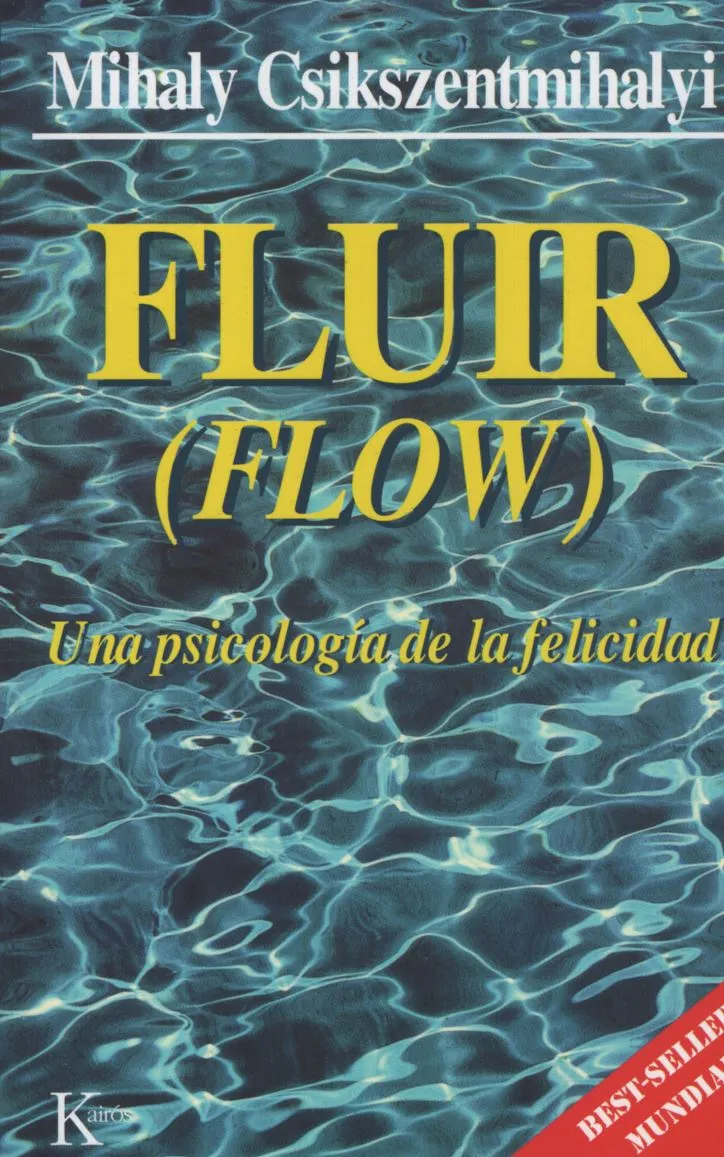 FLUIR (FLOW) - UNA PSICOLOGIA DE LA FELICIDAD