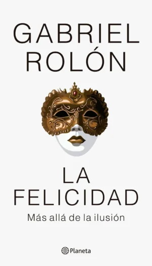 LA FELICIDAD MÁS ALLÁ DE LA ILUSIÓN
