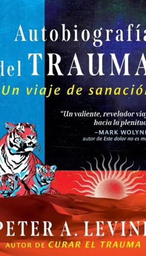 AUTOBIOGRAFIA DEL TRAUMA  UN VIAJE DE SANACION